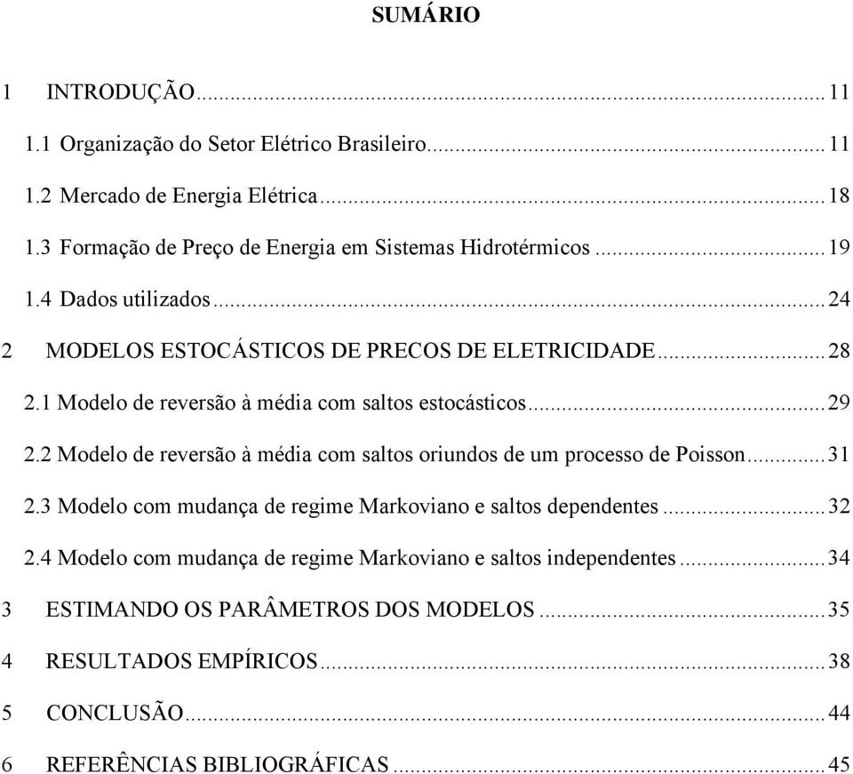 1 Modelo de reversão à média com salos esocásicos...29 2.2 Modelo de reversão à média com salos oriundos de um processo de Poisson...31 2.