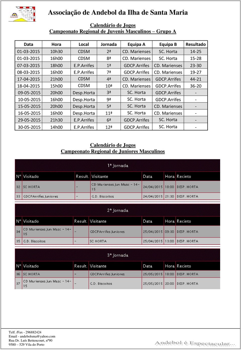 Marienses GDCP.Arrifes 36-20 09-05-2015 20h00 Desp.Horta 3ª SC. Horta GDCP.Arrifes - 10-05-2015 16h00 Desp.Horta 9ª SC. Horta GDCP.Arrifes - 15-05-2015 20h00 Desp.Horta 5ª SC. Horta CD.