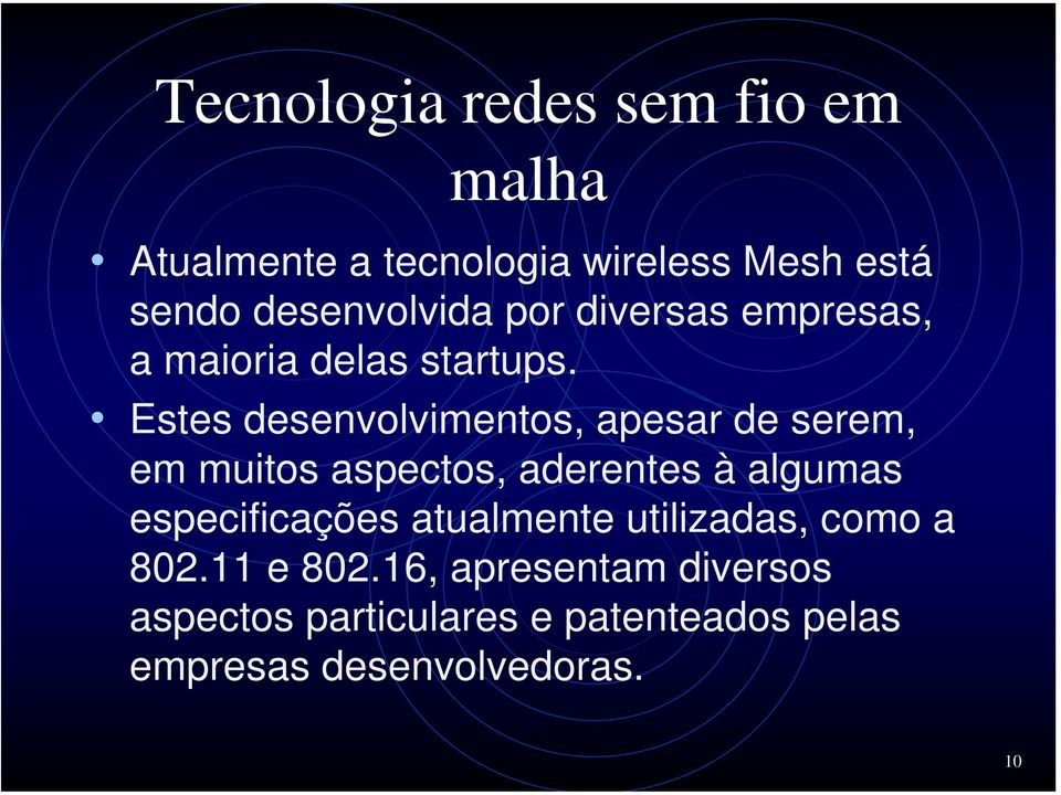 Estes desenvolvimentos, apesar de serem, em muitos aspectos, aderentes à algumas