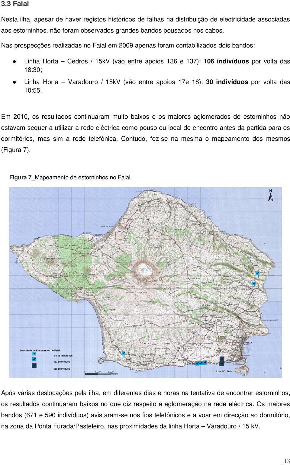 / 15kV (vão entre apoios 17e 18): 30 indivíduos por volta das 10:55.