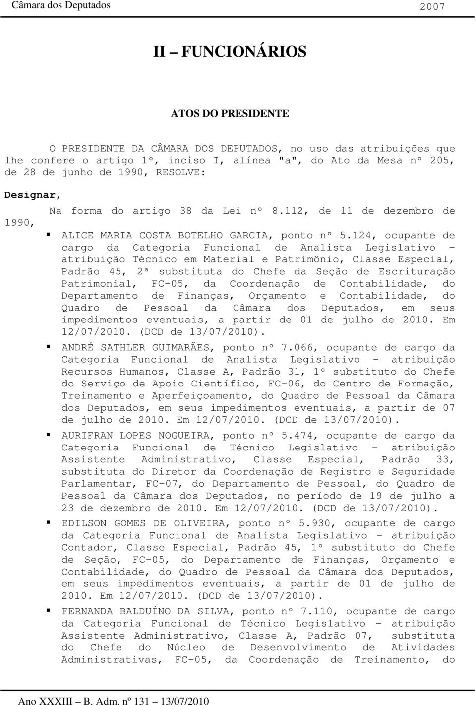 124, ocupante de cargo da Categoria Funcional de Analista Legislativo - atribuição Técnico em Material e Patrimônio, Classe Especial, Padrão 45, 2ª substituta do Chefe da Seção de Escrituração