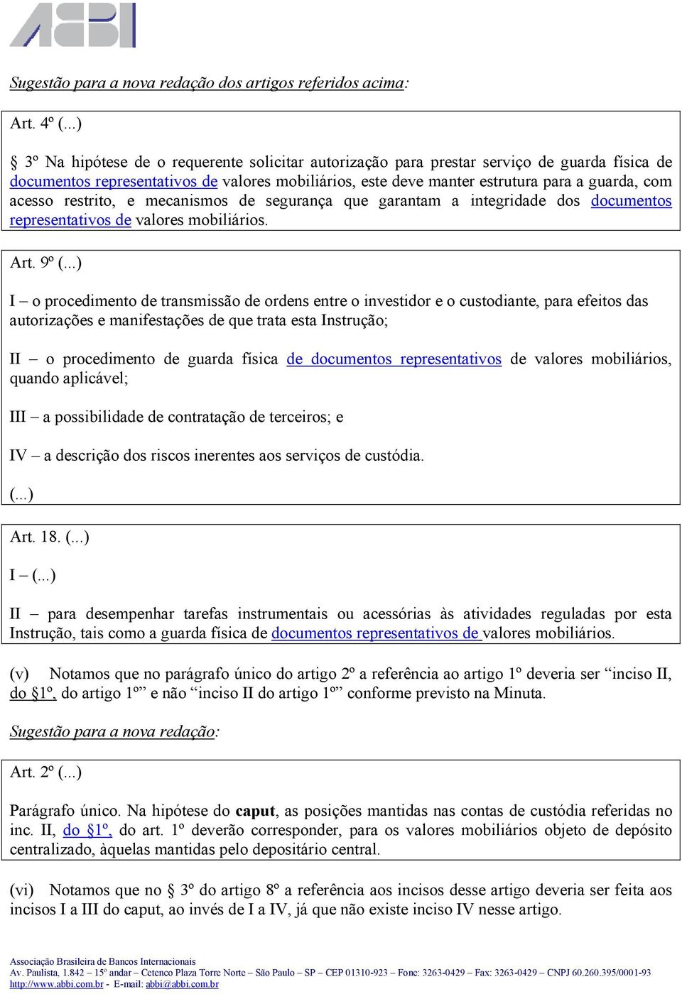 acesso restrito, e mecanismos de segurança que garantam a integridade dos documentos representativos de valores mobiliários. Art. 9º (.