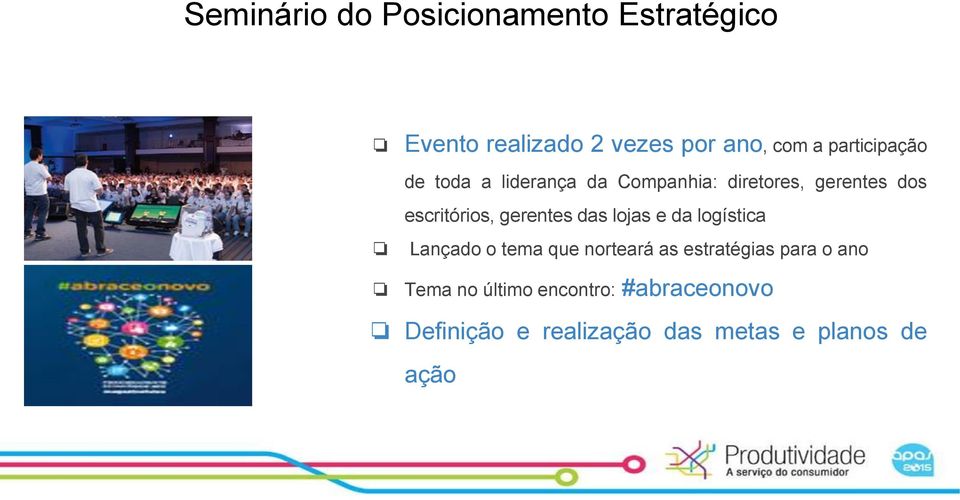 gerentes das lojas e da logística Lançado o tema que norteará as estratégias para o