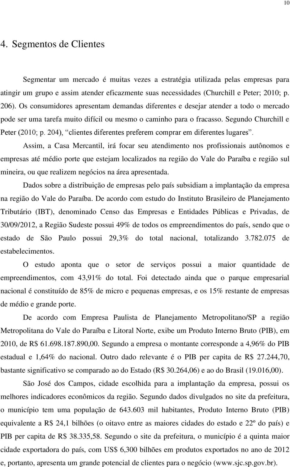 204), clientes diferentes preferem comprar em diferentes lugares.