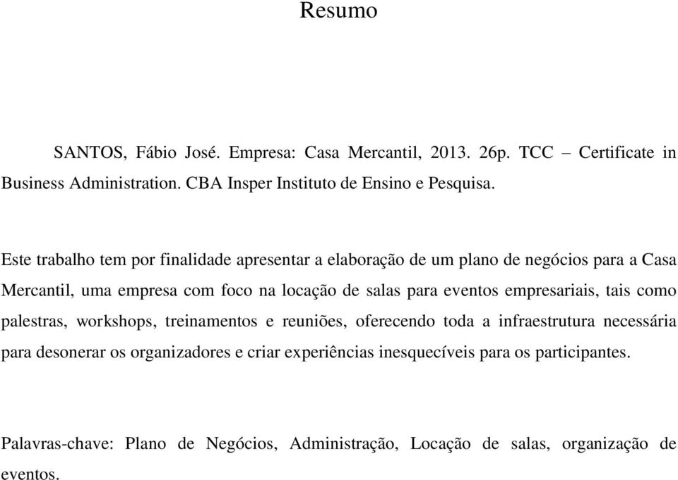 eventos empresariais, tais como palestras, workshops, treinamentos e reuniões, oferecendo toda a infraestrutura necessária para desonerar os