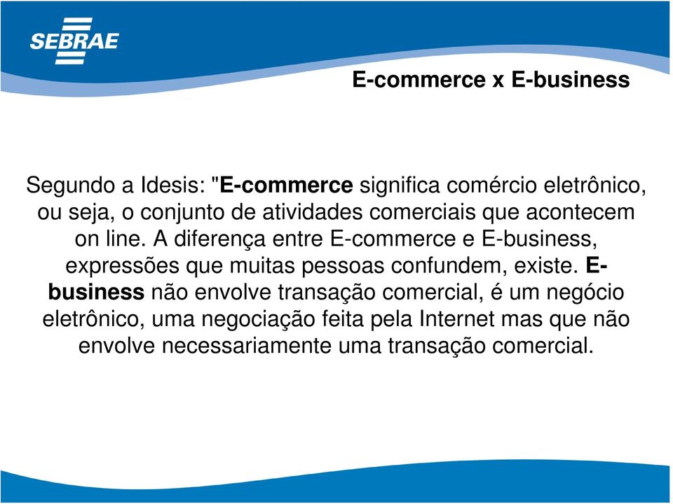 A diferença entre E-commerce e E-business, expressões que muitas pessoas confundem, existe.