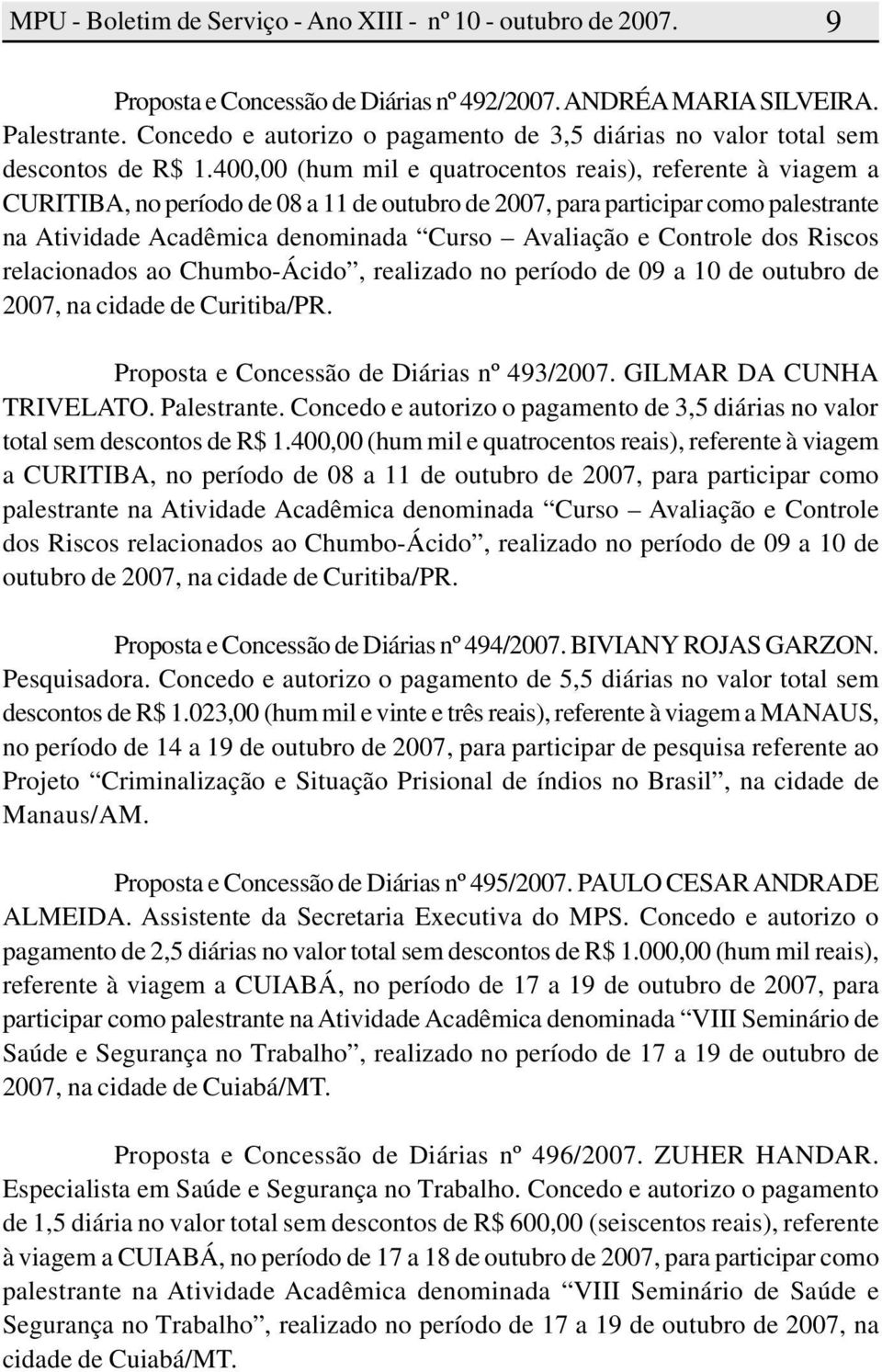 Controle dos Riscos relacionados ao Chumbo-Ácido, realizado no período de 09 a 10 de outubro de 2007, na cidade de Curitiba/PR. Proposta e Concessão de Diárias nº 493/2007. GILMAR DA CUNHA TRIVELATO.