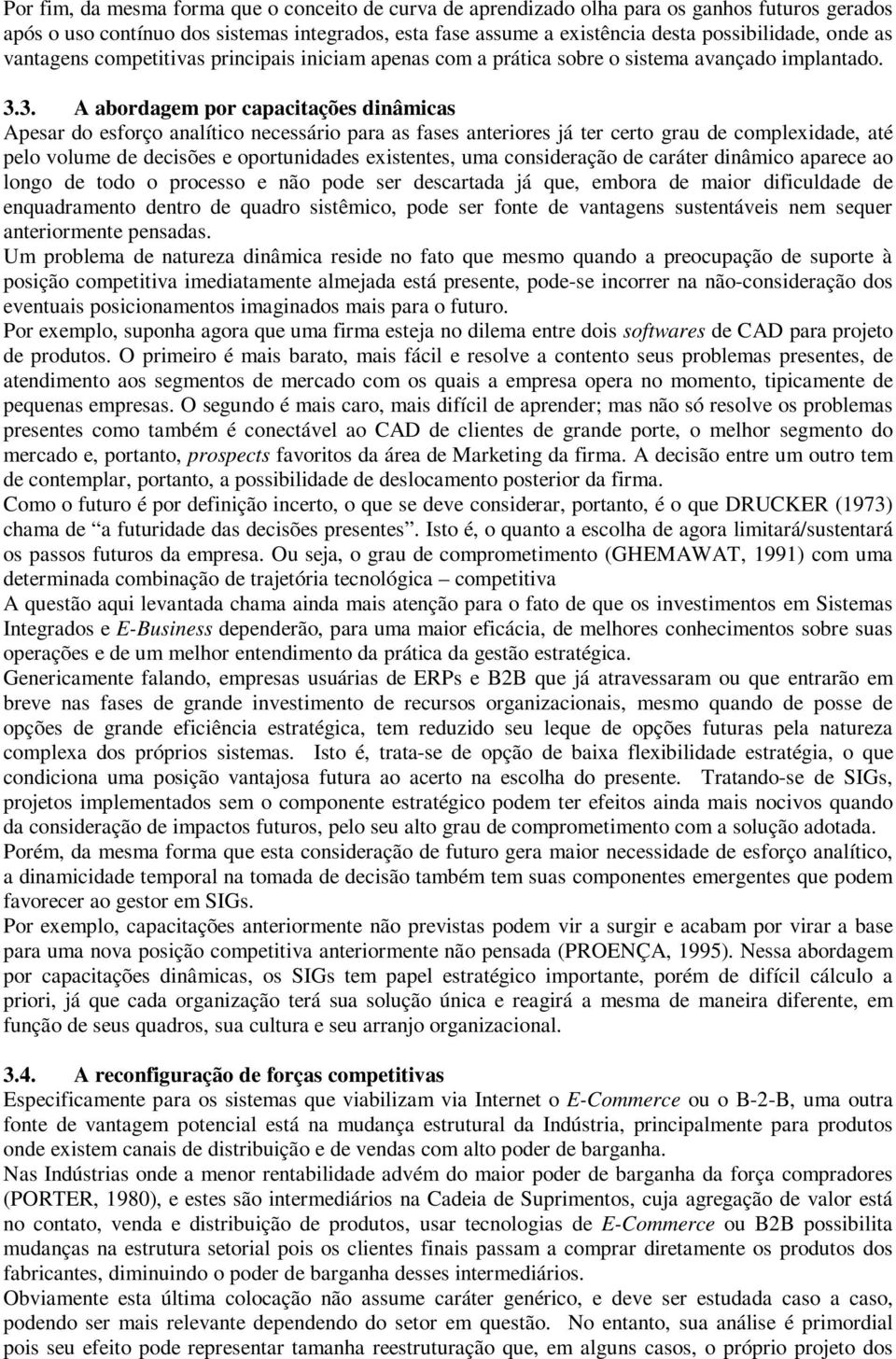 3. A abordagem por capacitações dinâmicas Apesar do esforço analítico necessário para as fases anteriores já ter certo grau de complexidade, até pelo volume de decisões e oportunidades existentes,