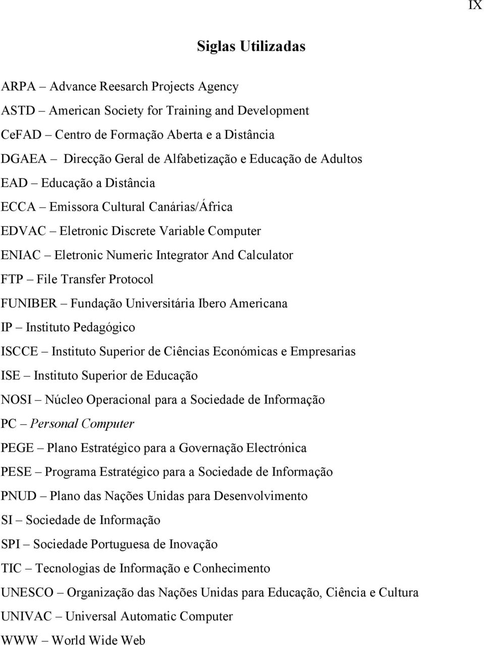 Protocol FUNIBER Fundação Universitária Ibero Americana IP Instituto Pedagógico ISCCE Instituto Superior de Ciências Económicas e Empresarias ISE Instituto Superior de Educação NOSI Núcleo