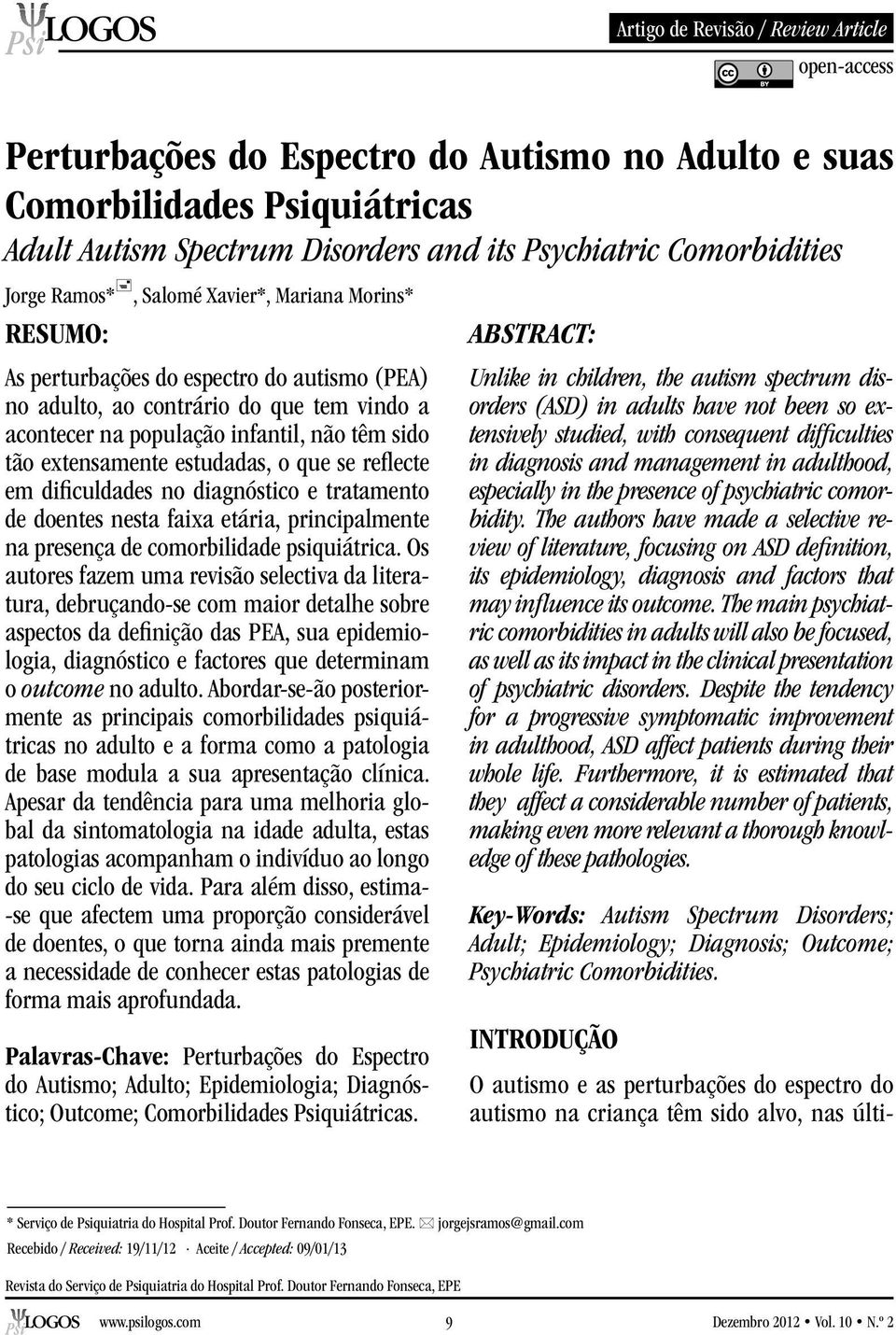 extensamente estudadas, o que se reflecte em dificuldades no diagnóstico e tratamento de doentes nesta faixa etária, principalmente na presença de comorbilidade psiquiátrica.