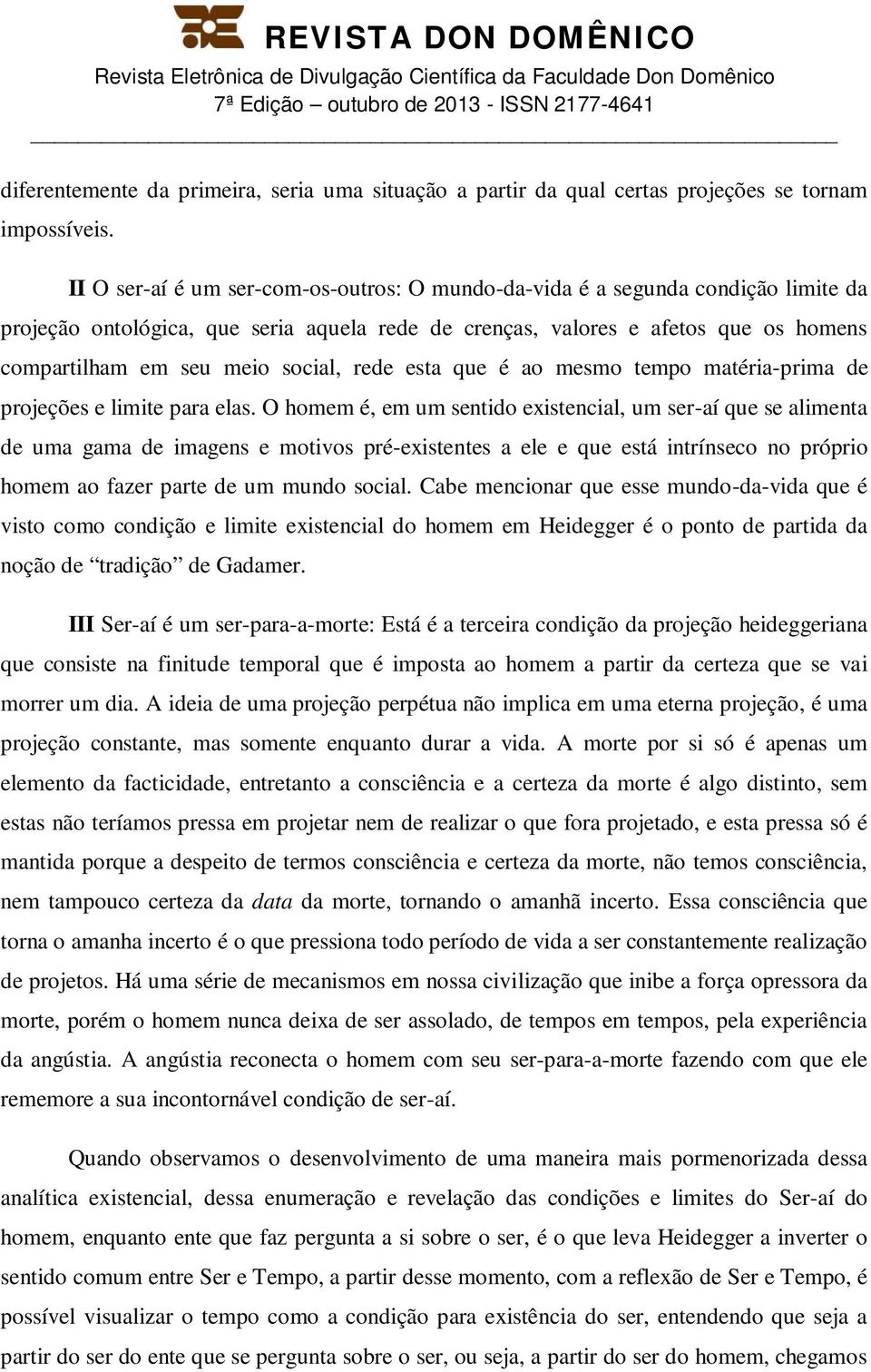 social, rede esta que é ao mesmo tempo matéria-prima de projeções e limite para elas.