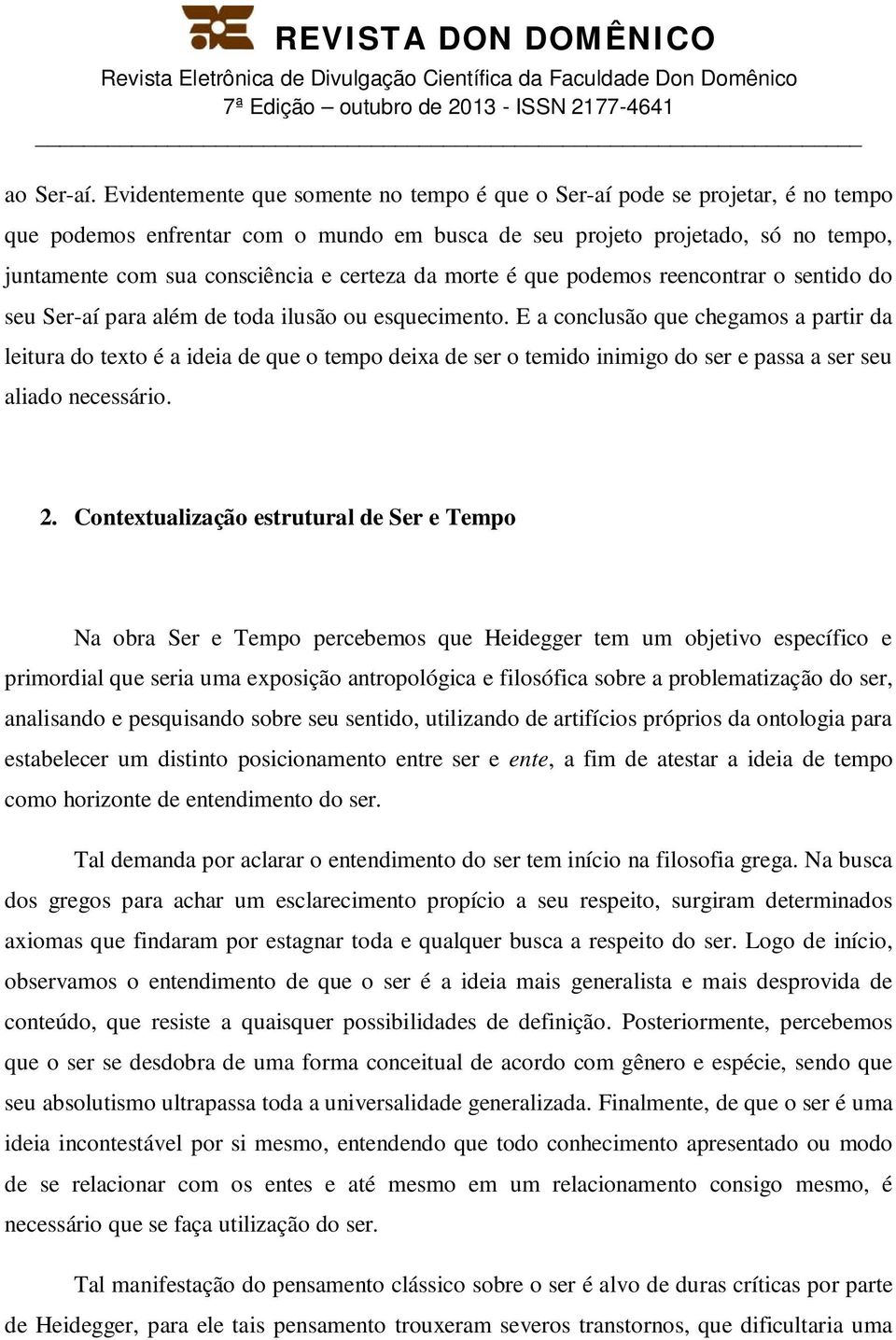 certeza da morte é que podemos reencontrar o sentido do seu Ser-aí para além de toda ilusão ou esquecimento.