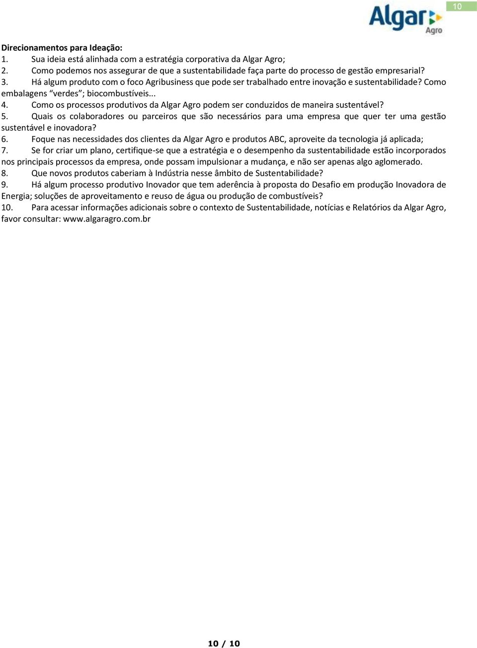 Há algum produto com o foco Agribusiness que pode ser trabalhado entre inovação e sustentabilidade? Como embalagens verdes ; biocombustíveis... 4.