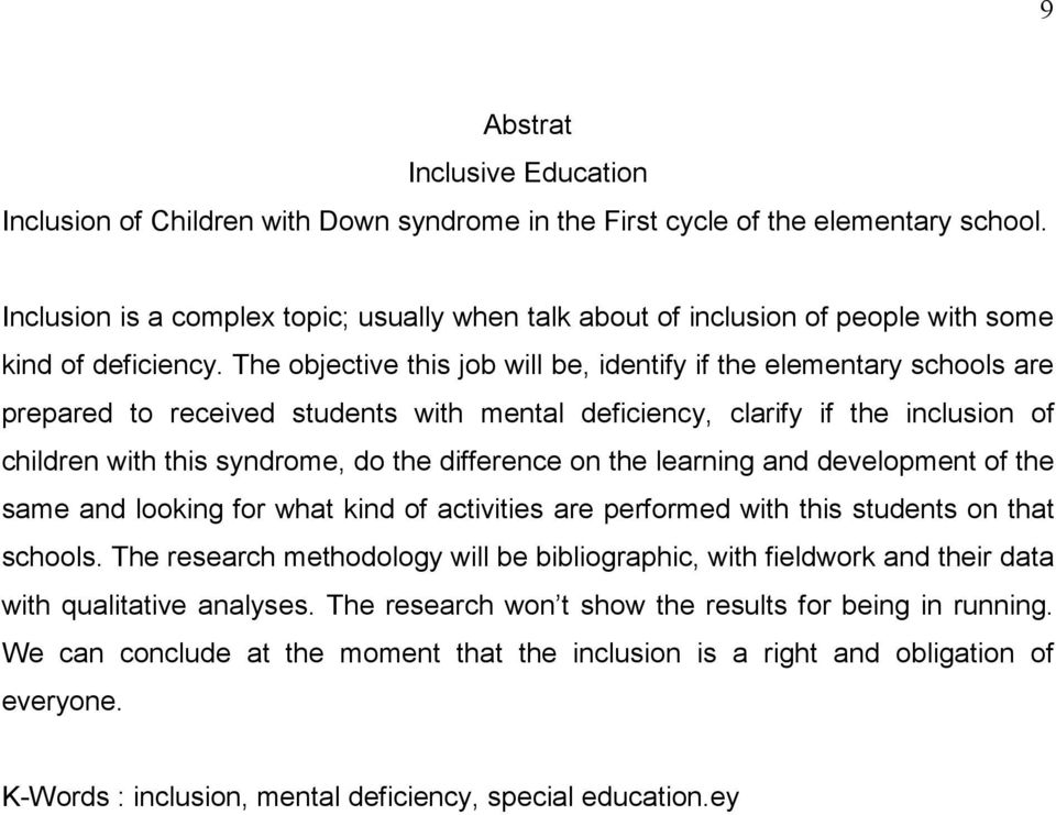 The objective this job will be, identify if the elementary schools are prepared to received students with mental deficiency, clarify if the inclusion of children with this syndrome, do the difference