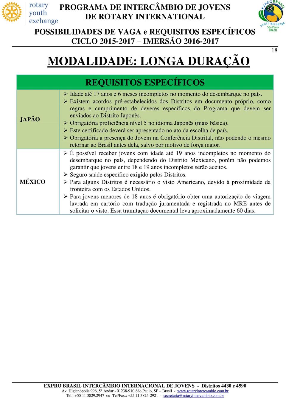 Obrigatória a presença do Jovem na Conferência Distrital, não podendo o mesmo retornar ao Brasil antes dela, salvo por motivo de força maior.