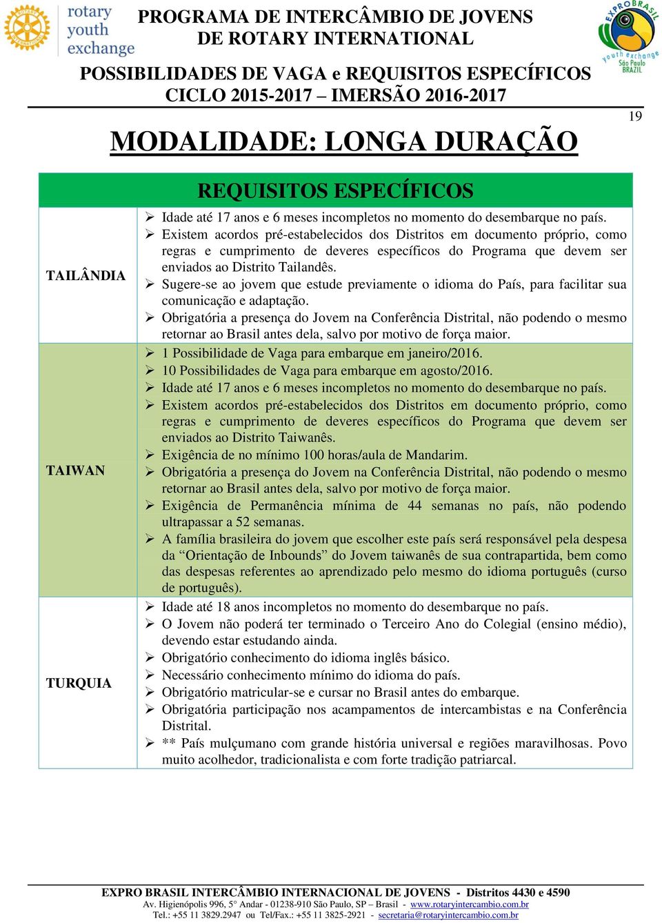 Sugere-se ao jovem que estude previamente o idioma do País, para facilitar sua comunicação e adaptação.