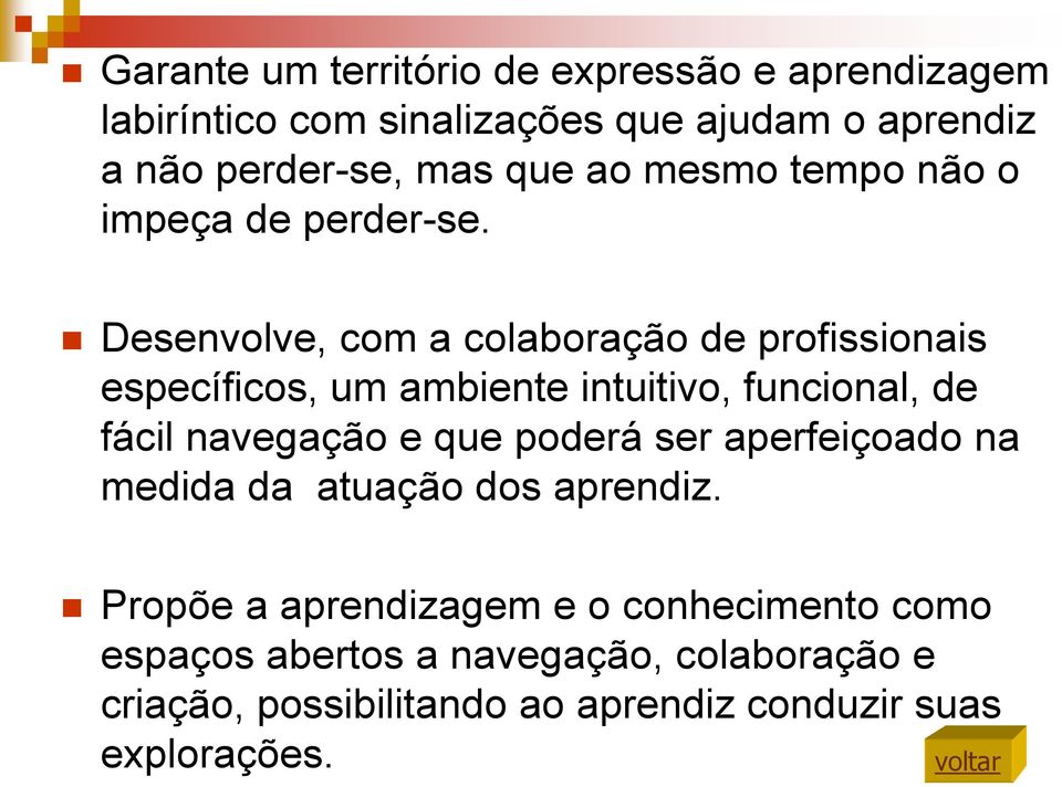 Desenvolve, com a colaboração de profissionais específicos, um ambiente intuitivo, funcional, de fácil navegação e que poderá