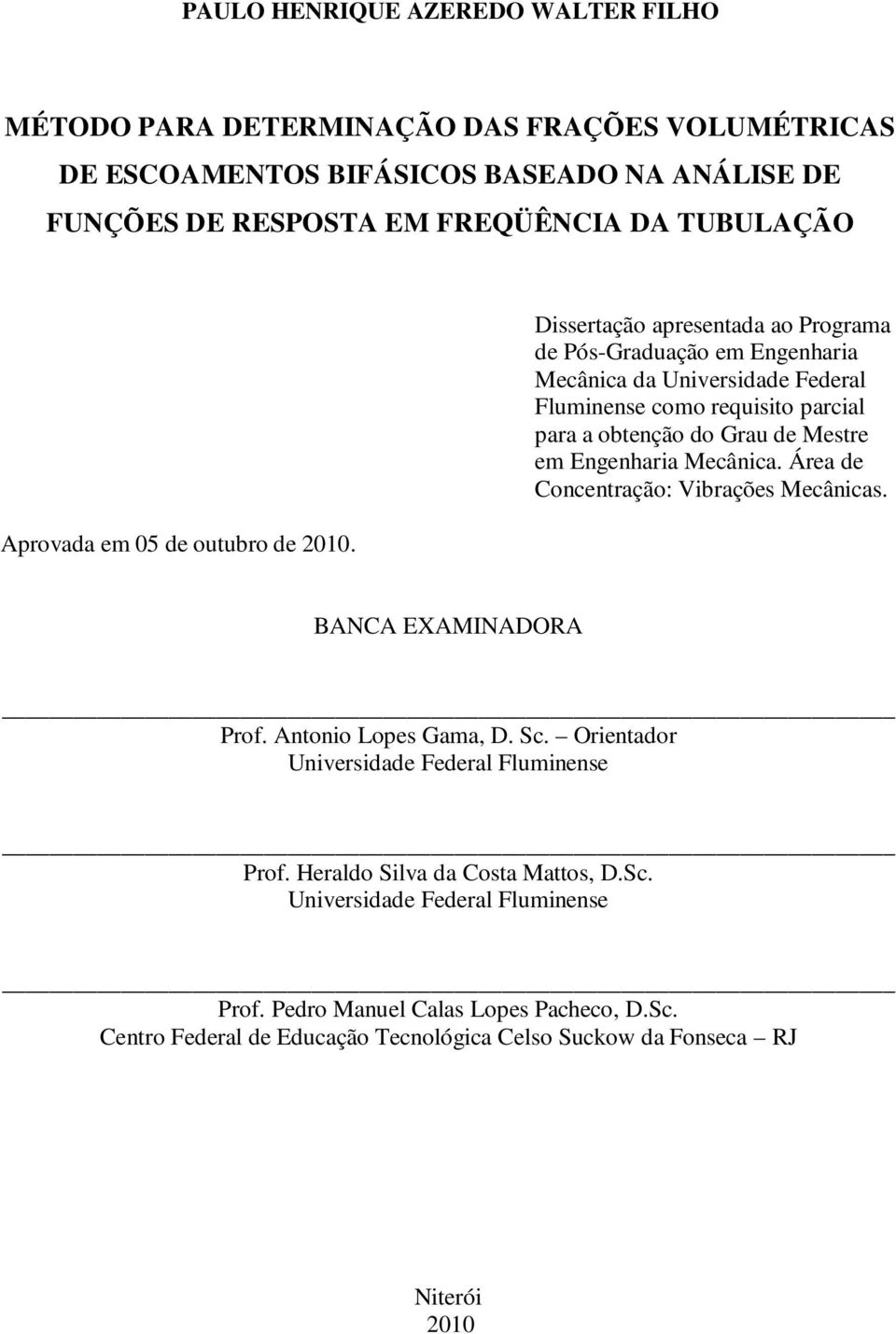 Dissertação apresentada ao Programa de Pós-Graduação em Engenharia Mecânica da Universidade Federal Fluminense como requisito parcial para a obtenção do Grau de Mestre em Engenharia