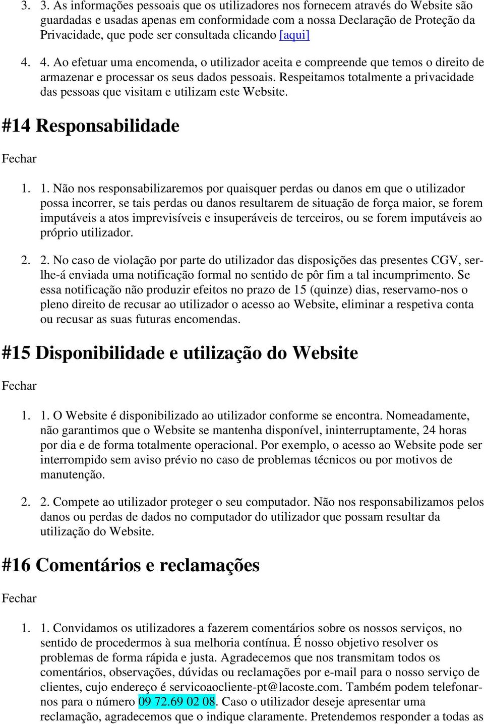 Respeitamos totalmente a privacidade das pessoas que visitam e utilizam este Website. #14 Responsabilidade 1.