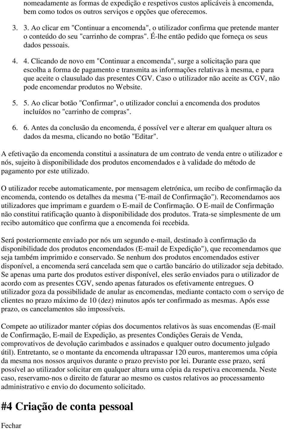 4. Clicando de novo em "Continuar a encomenda", surge a solicitação para que escolha a forma de pagamento e transmita as informações relativas à mesma, e para que aceite o clausulado das presentes