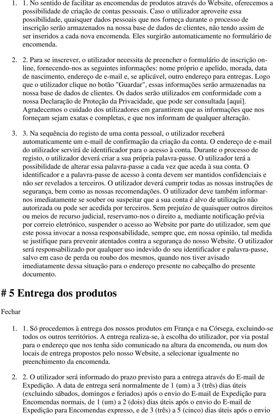 inseridos a cada nova encomenda. Eles surgirão automaticamente no formulário de encomenda. 2.