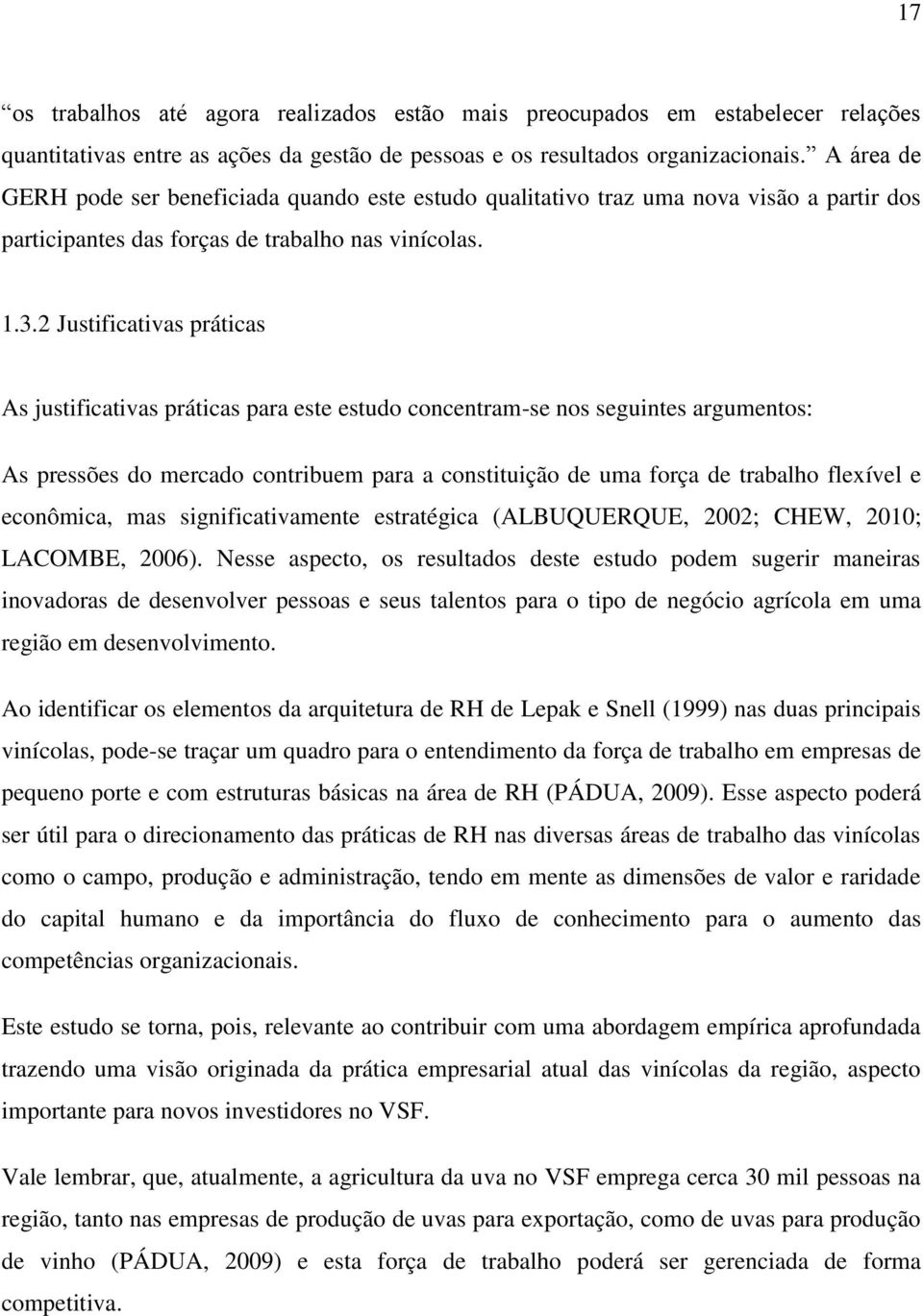 2 Justificativas práticas As justificativas práticas para este estudo concentram-se nos seguintes argumentos: As pressões do mercado contribuem para a constituição de uma força de trabalho flexível e