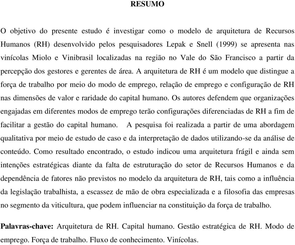 A arquitetura de RH é um modelo que distingue a força de trabalho por meio do modo de emprego, relação de emprego e configuração de RH nas dimensões de valor e raridade do capital humano.