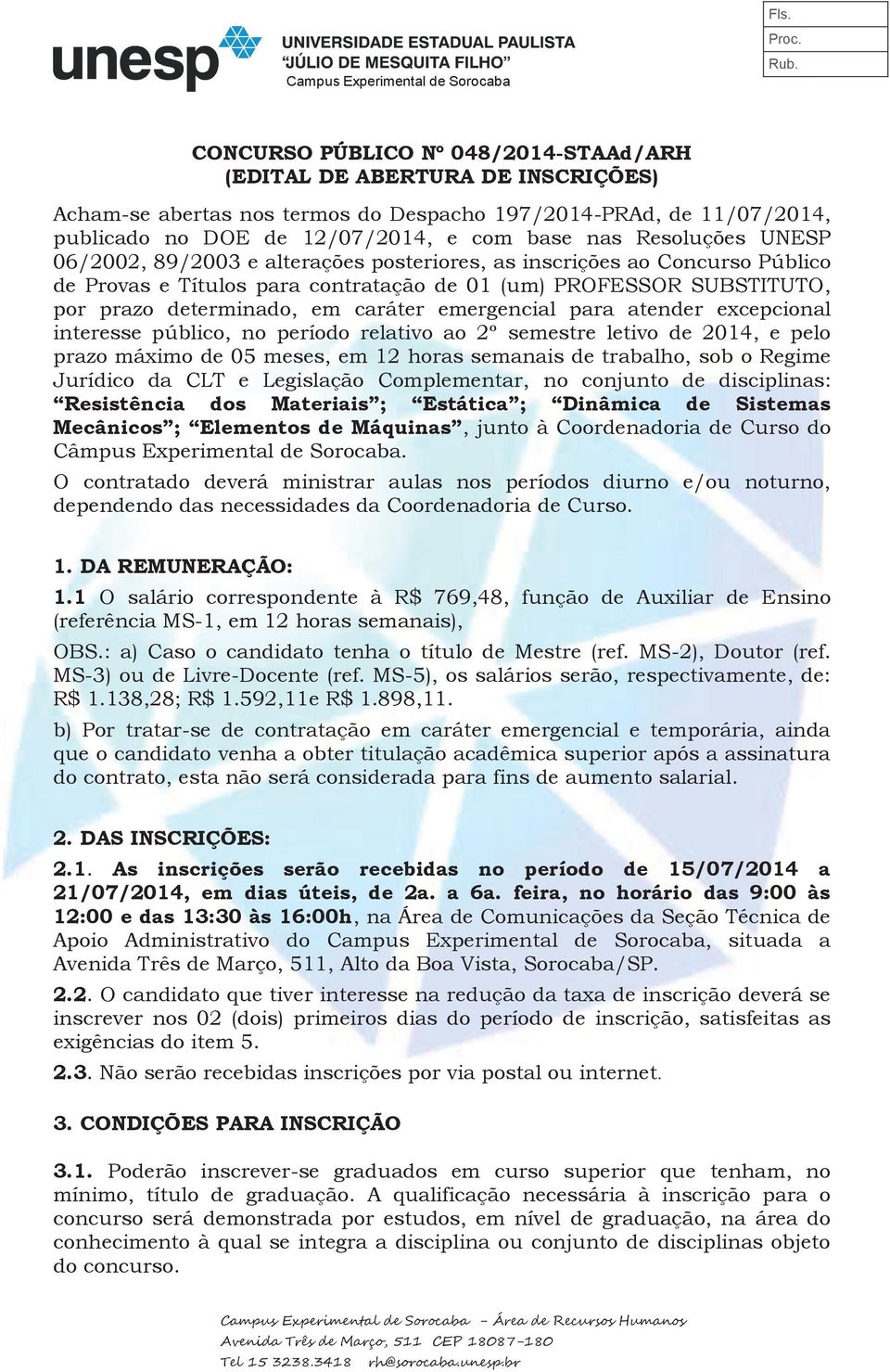 emergencial para atender excepcional interesse público, no período relativo ao 2º semestre letivo de 2014, e pelo prazo máximo de 05 meses, em 12 horas semanais de trabalho, sob o Regime Jurídico da