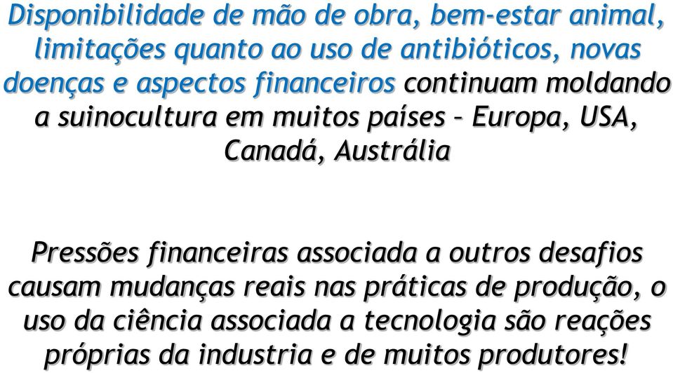 Canadá, Austrália Pressões financeiras associada a outros desafios causam mudanças reais nas práticas