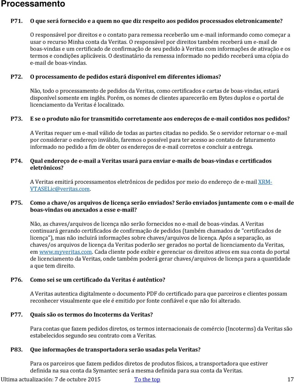 O responsável por direitos também receberá um e-mail de boas-vindas e um certificado de confirmação de seu pedido à Veritas com informações de ativação e os termos e condições aplicáveis.