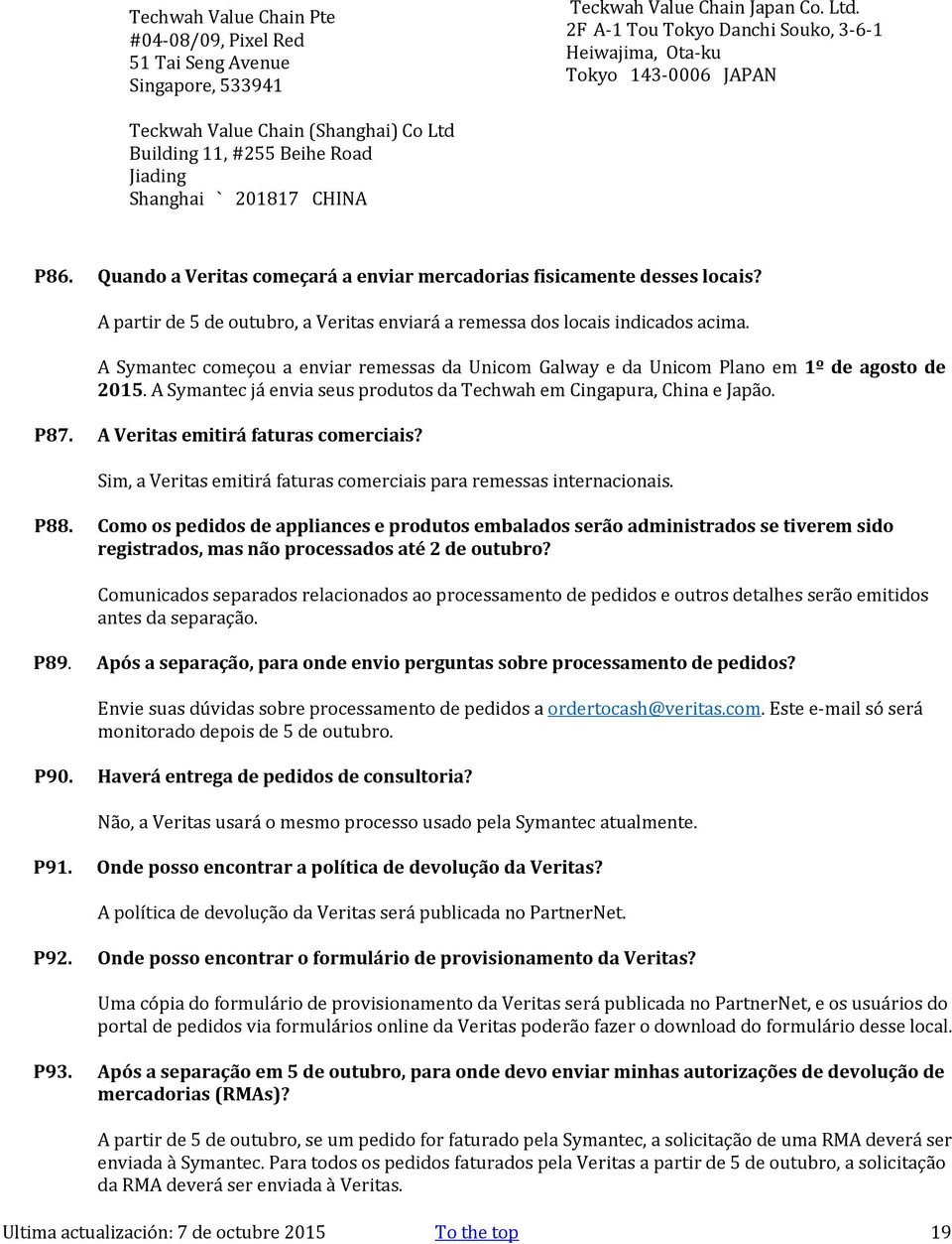 Quando a Veritas começará a enviar mercadorias fisicamente desses locais? A partir de 5 de outubro, a Veritas enviará a remessa dos locais indicados acima.