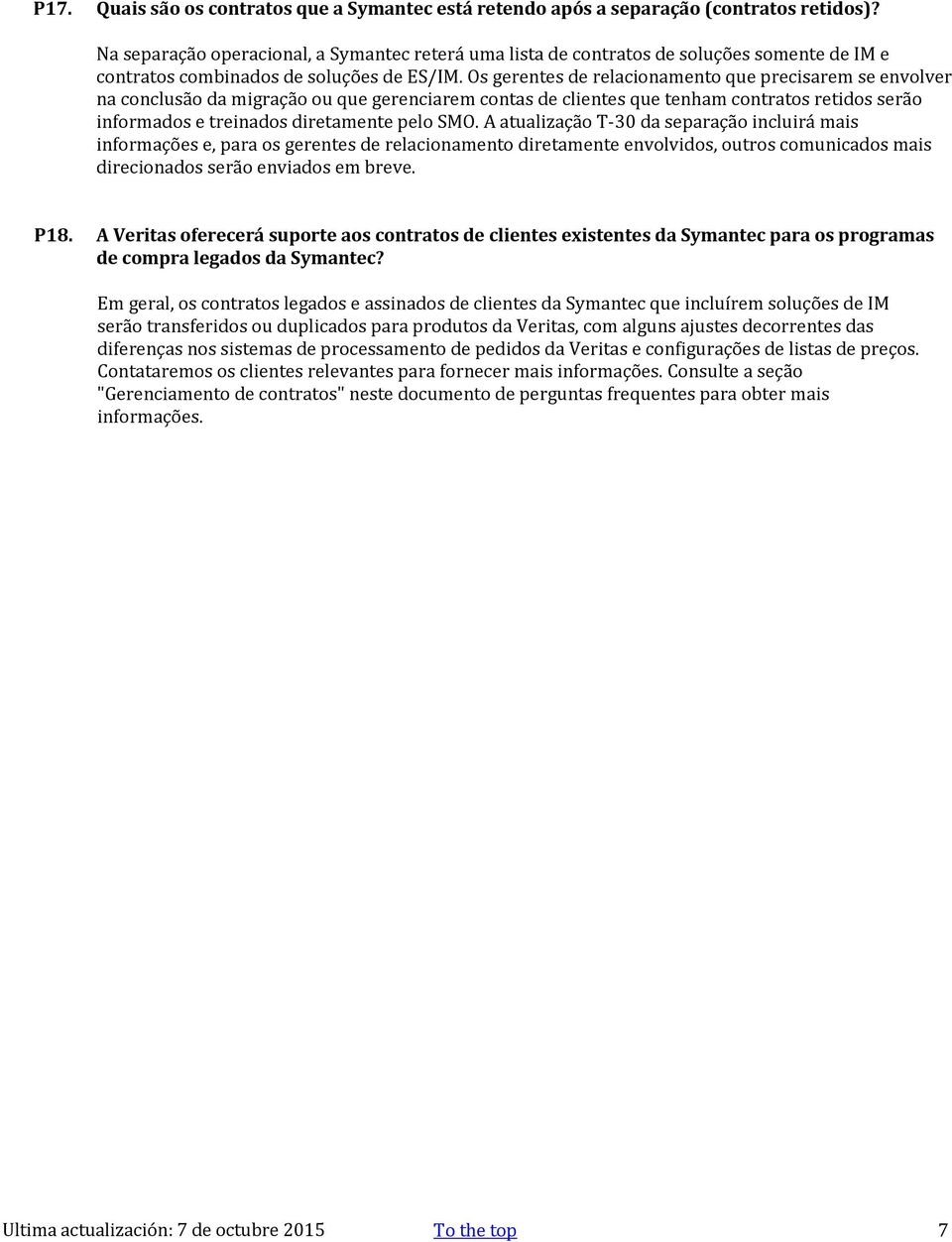 Os gerentes de relacionamento que precisarem se envolver na conclusão da migração ou que gerenciarem contas de clientes que tenham contratos retidos serão informados e treinados diretamente pelo SMO.