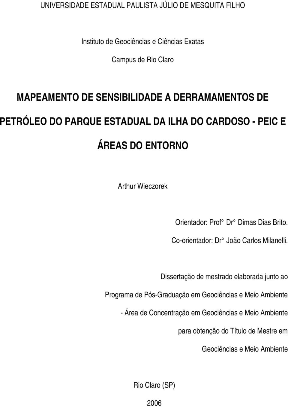 Dimas Dias Brito. Co-orientador: Dr João Carlos Milanelli.