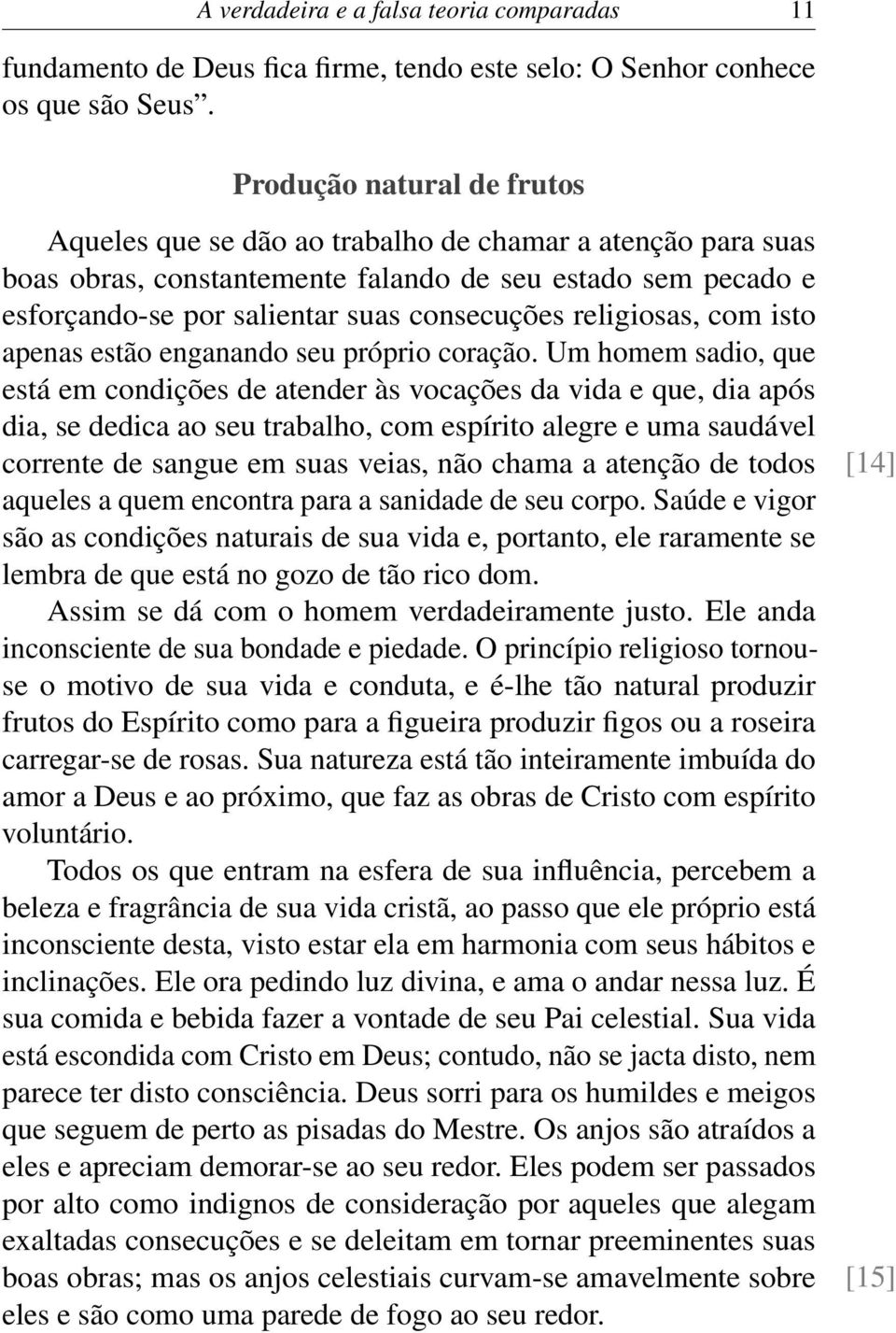 religiosas, com isto apenas estão enganando seu próprio coração.