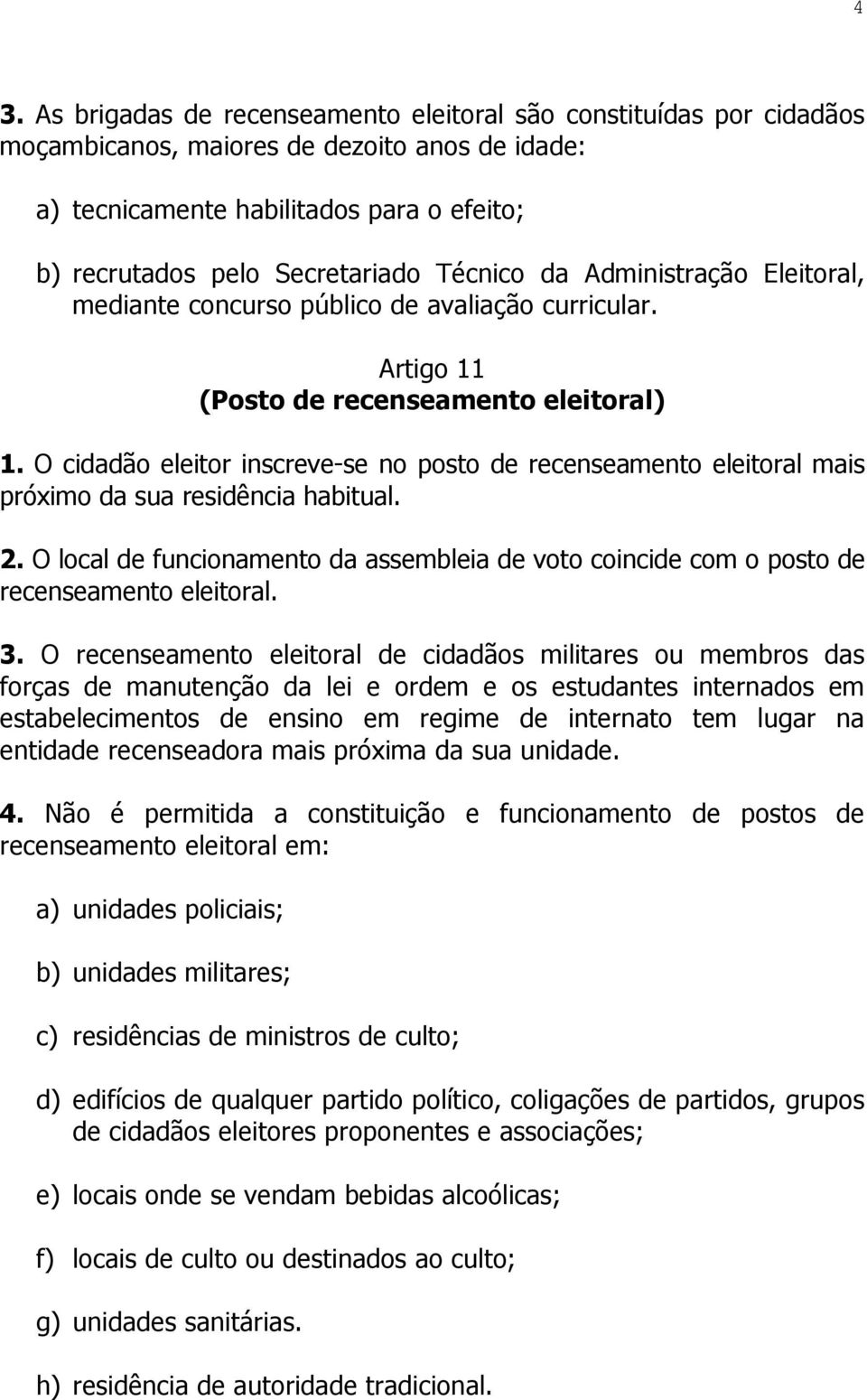 O cidadão eleitor inscreve-se no posto de recenseamento eleitoral mais próximo da sua residência habitual. 2.