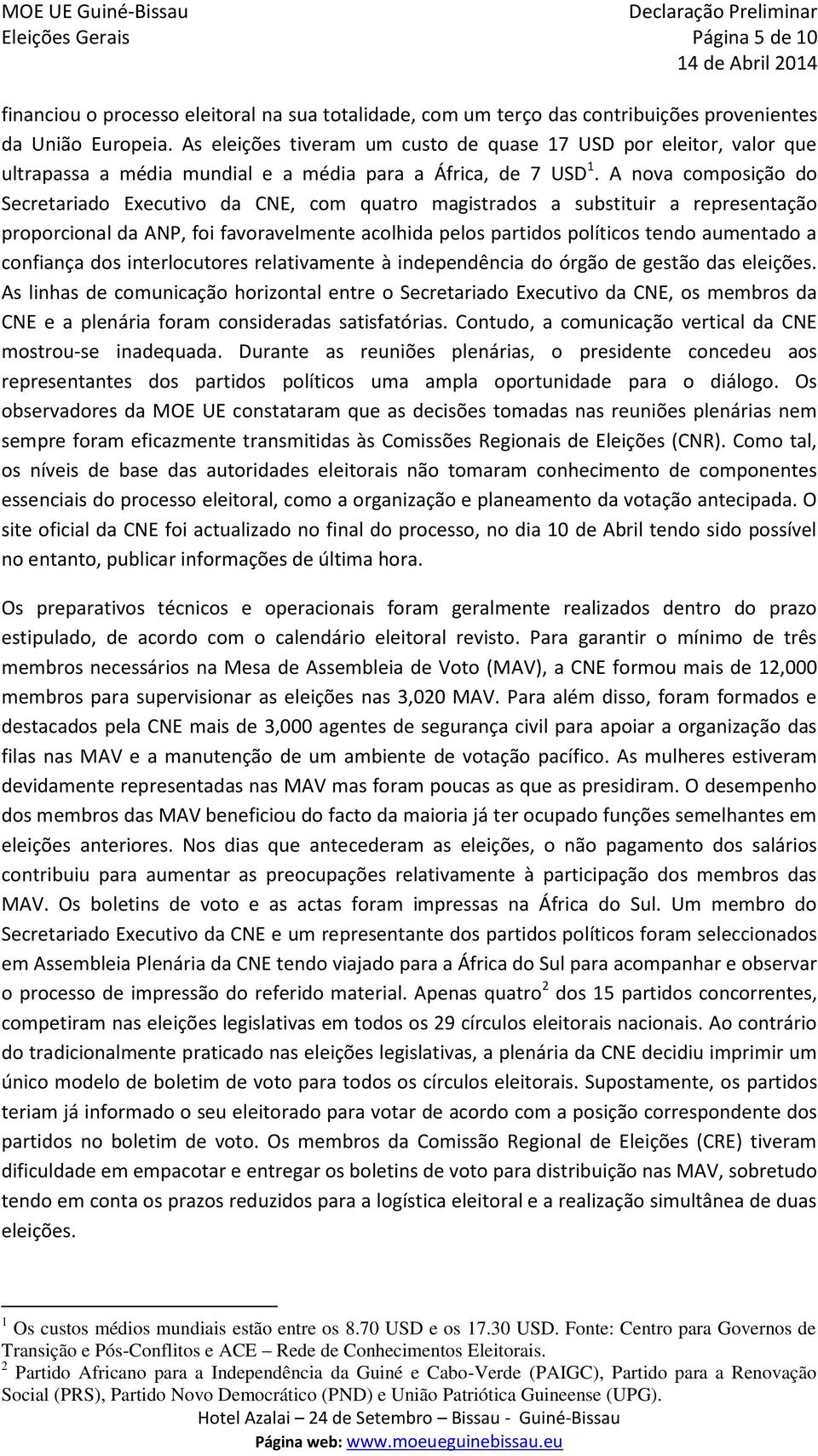 A nova composição do Secretariado Executivo da CNE, com quatro magistrados a substituir a representação proporcional da ANP, foi favoravelmente acolhida pelos partidos políticos tendo aumentado a