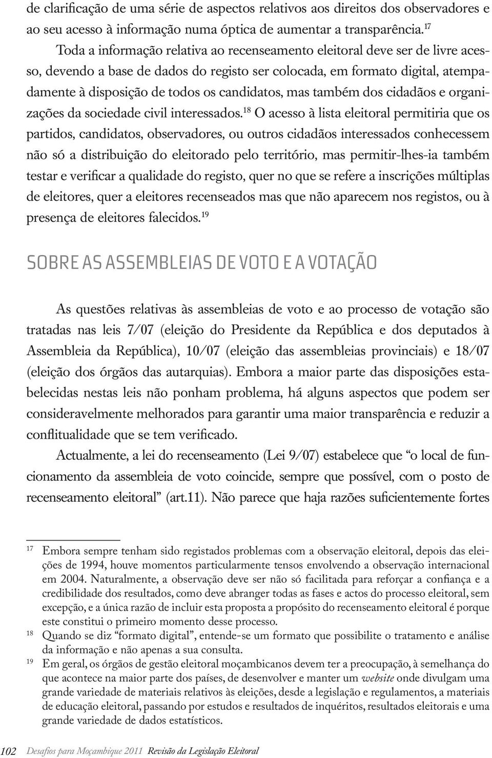 candidatos, mas também dos cidadãos e organizações da sociedade civil interessados.