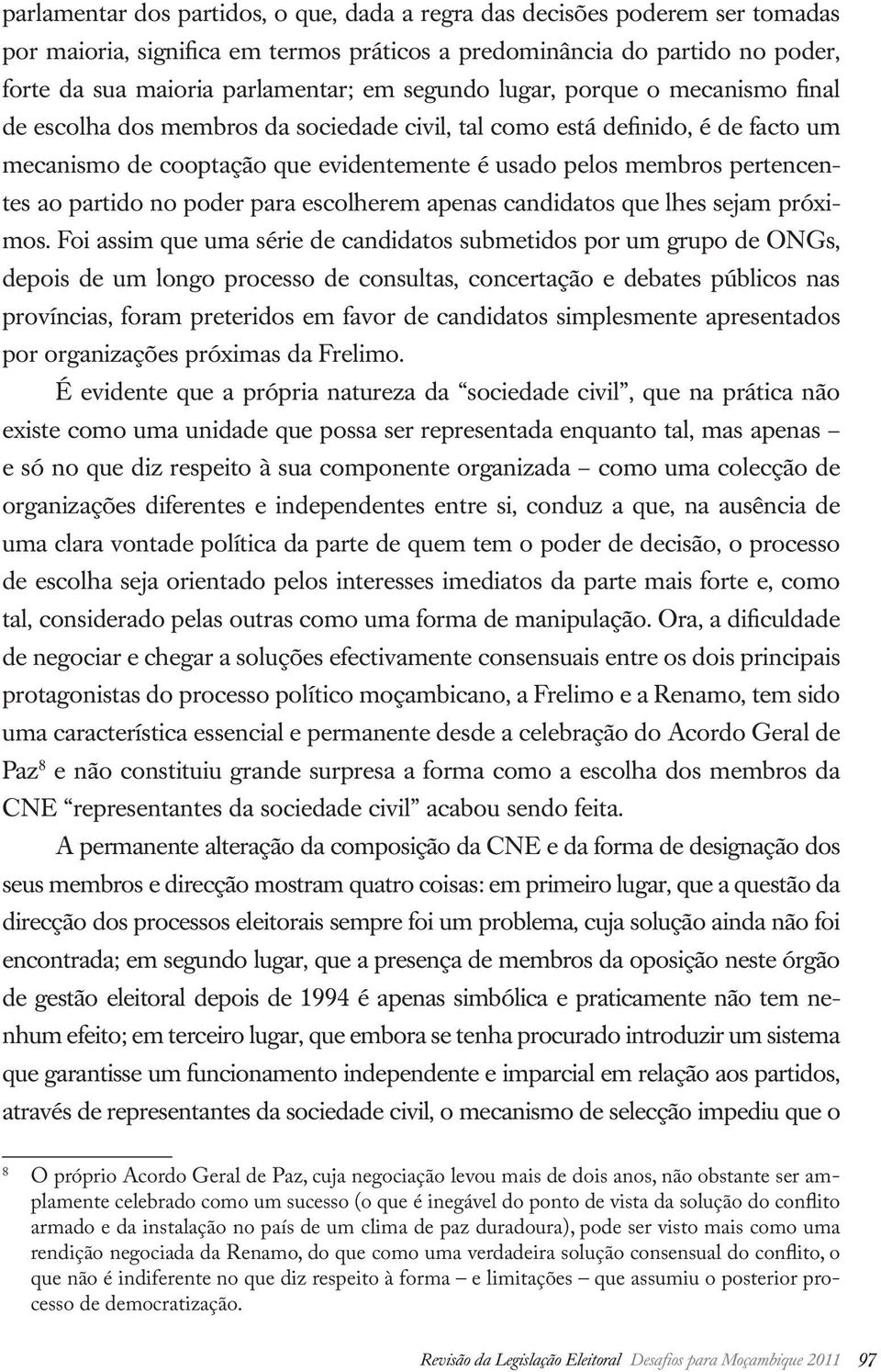 partido no poder para escolherem apenas candidatos que lhes sejam próximos.