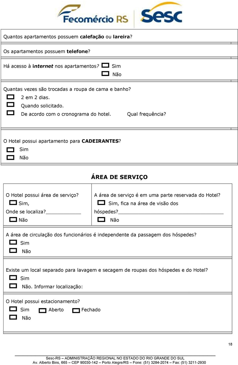 Sim, Onde se localiza? A área de serviço é em uma parte reservada do Hotel? Sim, fica na área de visão dos hóspedes?