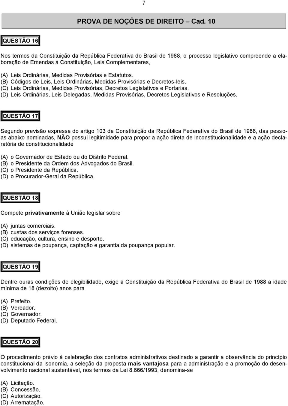 Medidas Provisórias e Estatutos. (B) Códigos de Leis, Leis Ordinárias, Medidas Provisórias e Decretos-leis. (C) Leis Ordinárias, Medidas Provisórias, Decretos Legislativos e Portarias.