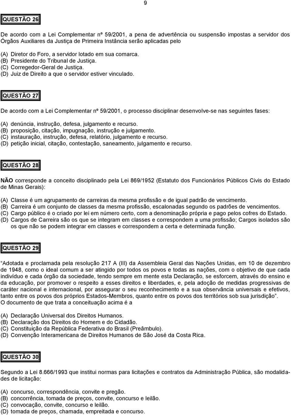 QUESTÃO 27 De acordo com a Lei Complementar nº 59/2001, o processo disciplinar desenvolve-se nas seguintes fases: (A) denúncia, instrução, defesa, julgamento e recurso.