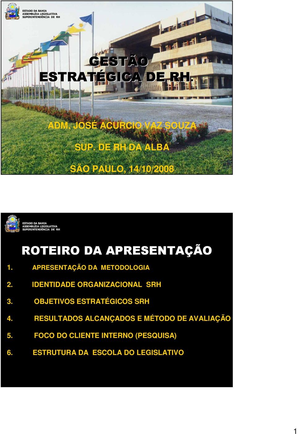 APRESENTAÇÃO DA METODOLOGIA 2. IDENTIDADE ORGANIZACIONAL SRH 3.