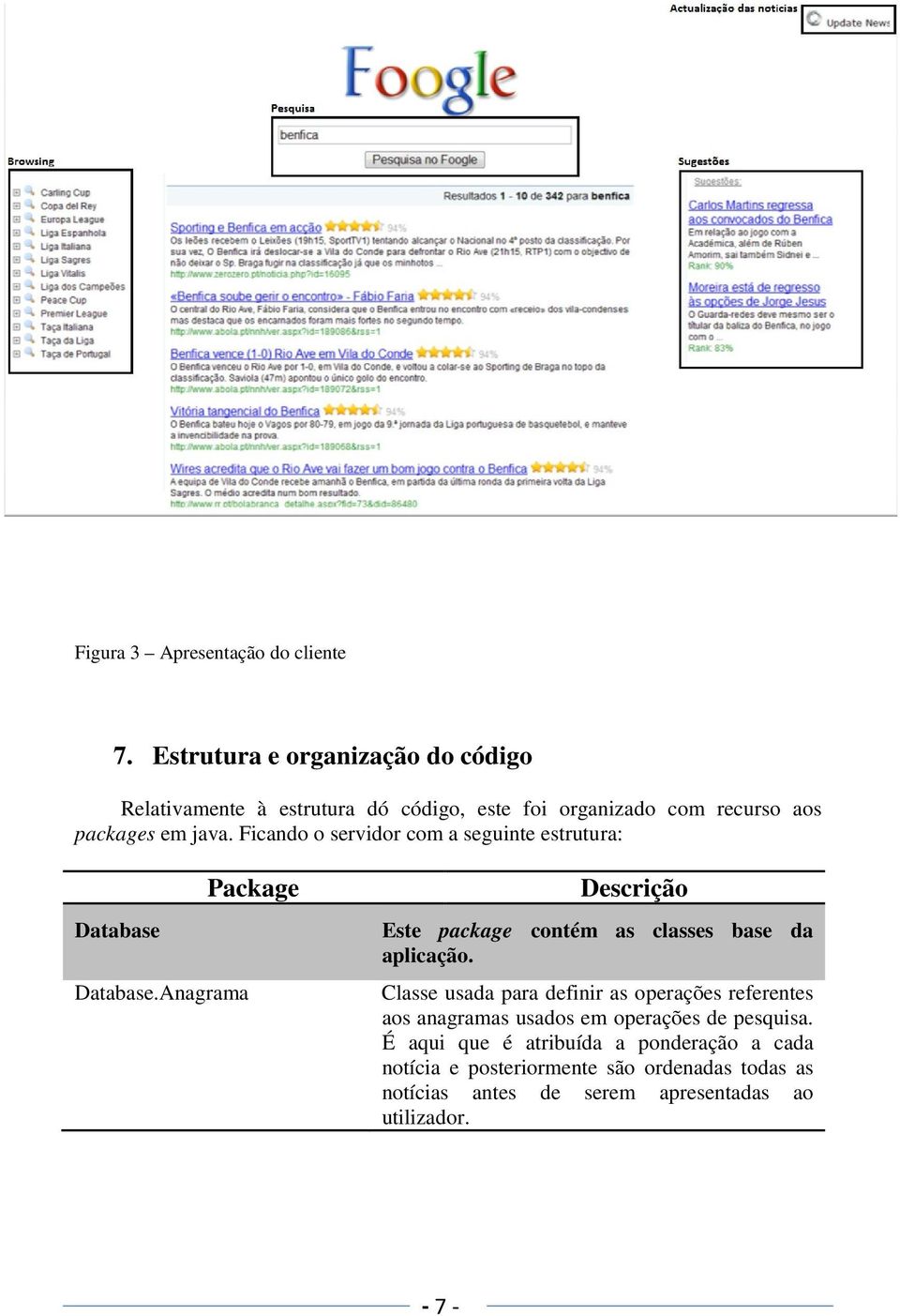 Ficando o servidor com a seguinte estrutura: Database Database.