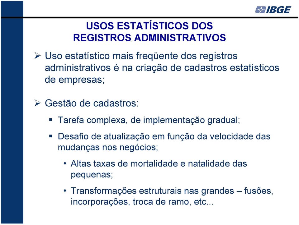 gradual; Desafio de atualização em função da velocidade das mudanças nos negócios; Altas taxas de