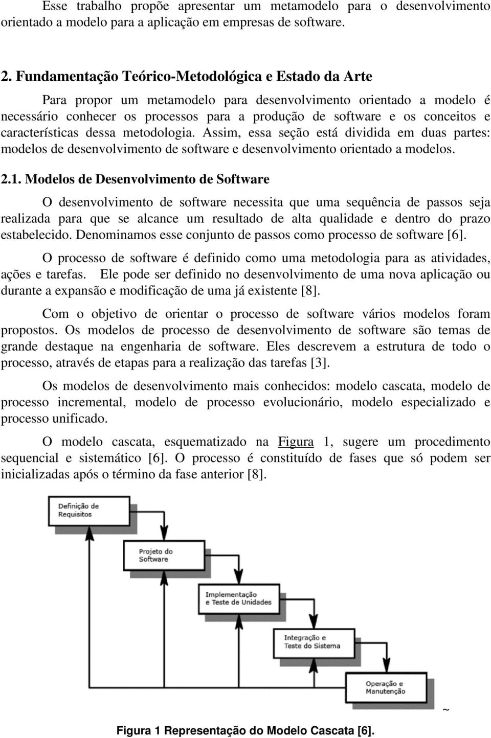 características dessa metodologia. Assim, essa seção está dividida em duas partes: modelos de desenvolvimento de software e desenvolvimento orientado a modelos. 2.1.