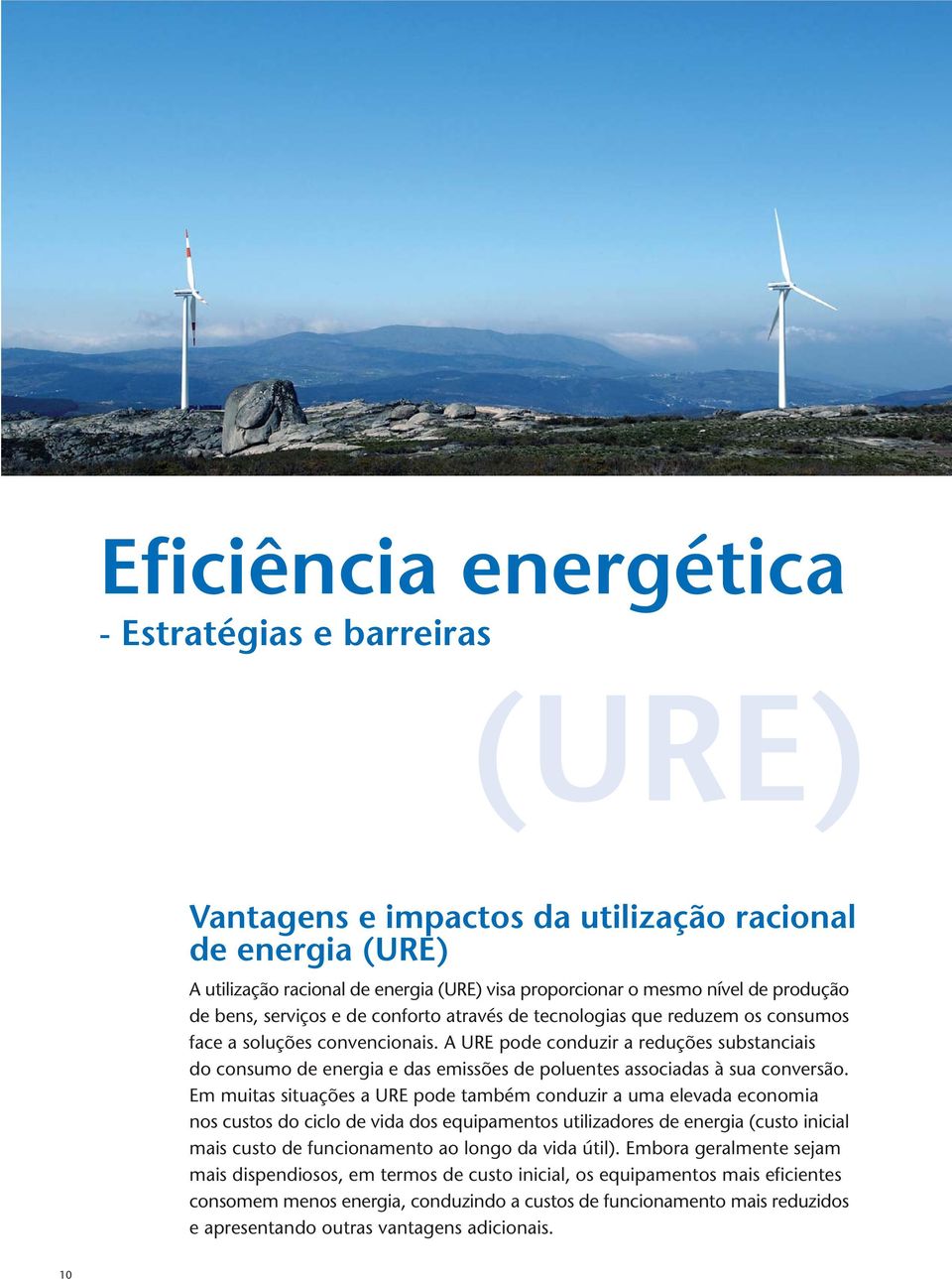A URE pode conduzir a reduções substanciais do consumo de energia e das emissões de poluentes associadas à sua conversão.