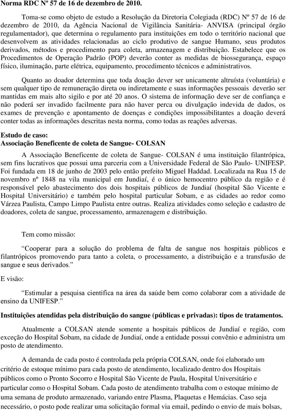 determina o regulamento para instituições em todo o território nacional que desenvolvem as atividades relacionadas ao ciclo produtivo de sangue Humano, seus produtos derivados, métodos e procedimento