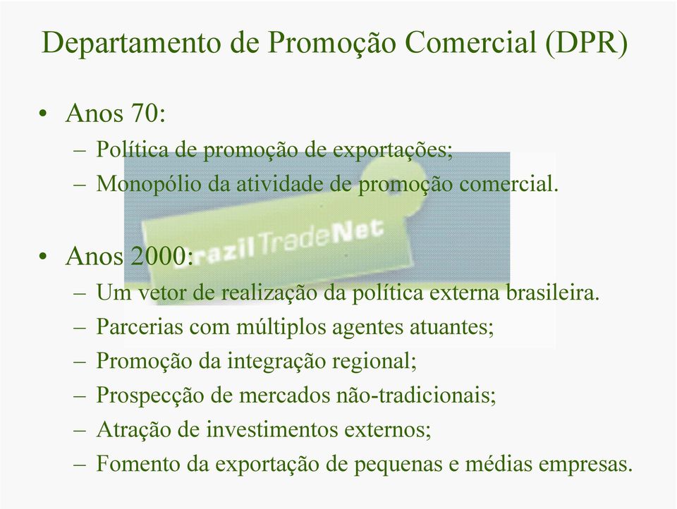 Parcerias com múltiplos agentes atuantes; Promoção da integração regional; Prospecção de mercados