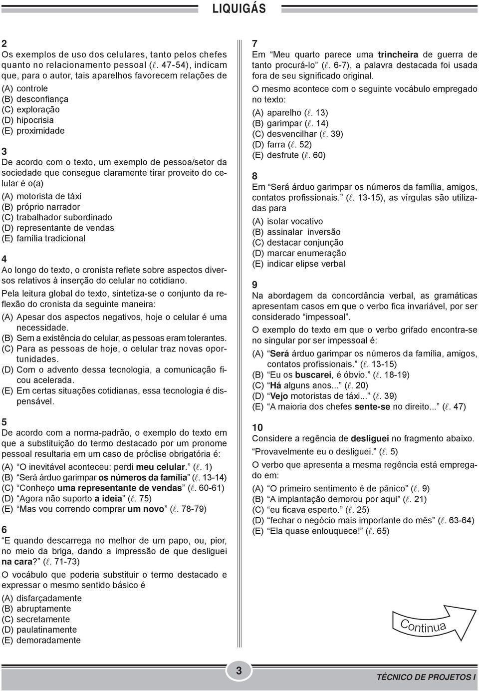 da sociedade que consegue claramente tirar proveito do celular é o(a) (A) motorista de táxi (B) próprio narrador (C) trabalhador subordinado (D) representante de vendas (E) família tradicional 4 Ao