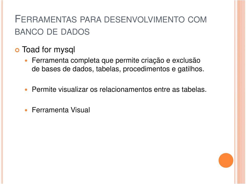 bases de dados, tabelas, procedimentos e gatilhos.